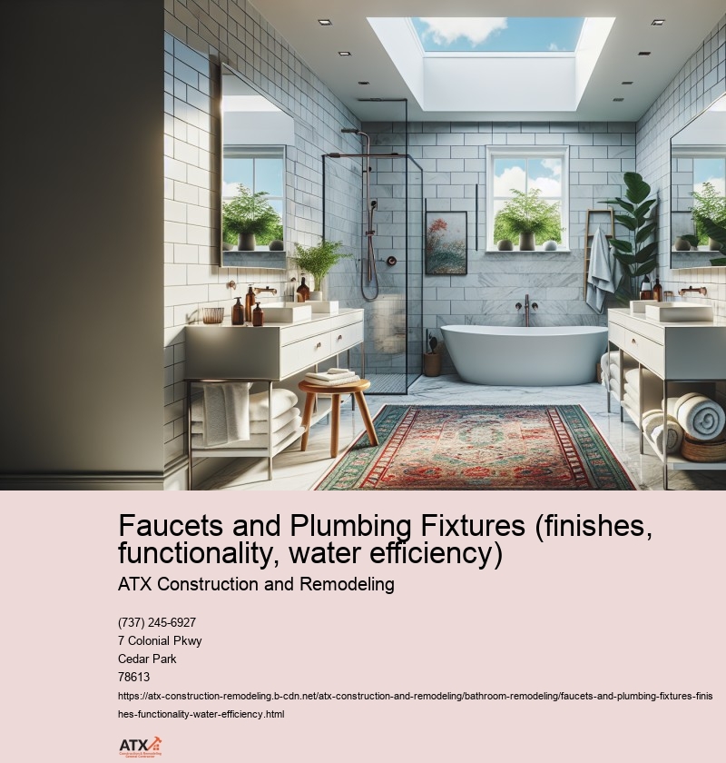 Faucets and Plumbing Fixtures (finishes, functionality, water efficiency)
